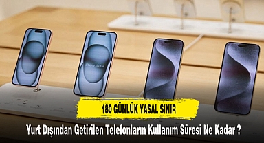 Yurt Dışından Getirilen Telefonların Kullanım Süresi