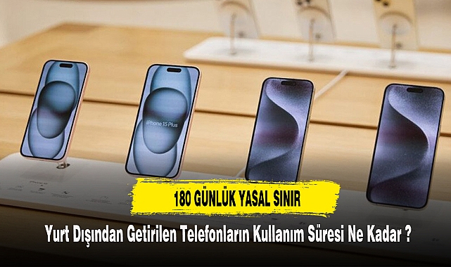 Yurt Dışından Getirilen Telefonların Kullanım Süresi