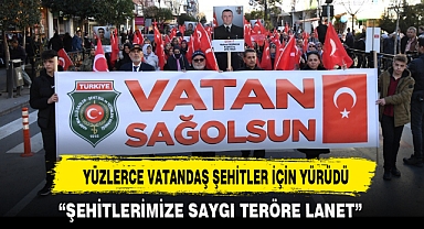 YÜZLERCE VATANDAŞ ŞEHİTLER İÇİN YÜRÜDÜ