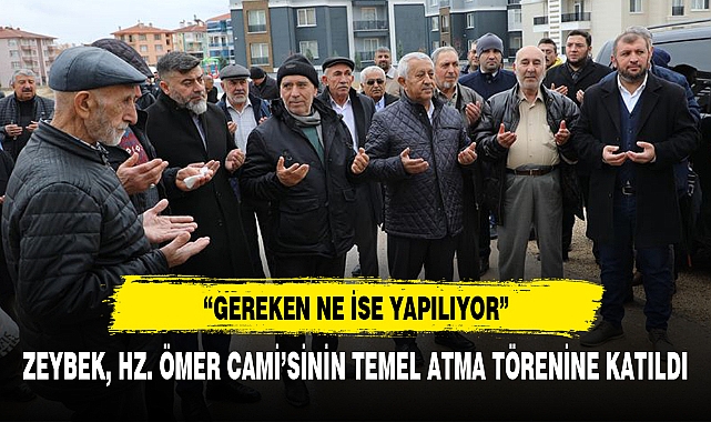 ZEYBEK, HZ. ÖMER CAMİ’SİNİN TEMEL ATMA TÖRENİNE KATILDI