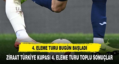 Ziraat Türkiye Kupası 4. eleme turu toplu sonuçları