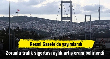 Zorunlu trafik sigortası aylık artış oranı belirlendi