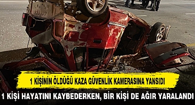 1 KİŞİNİN ÖLDÜĞÜ KAZA GÜVENLİK KAMERASINA YANSIDI