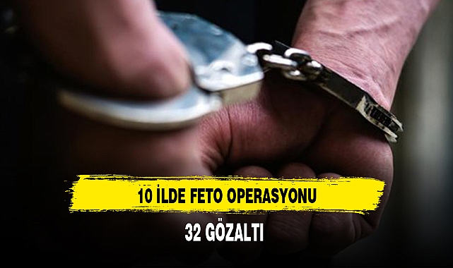 10 ilde FETÖ operasyonu: 32 gözaltı