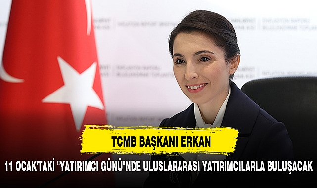 11 OCAK'TAKİ "YATIRIMCI GÜNÜ"NDE ULUSLARARASI YATIRIMCILARLA BULUŞACAK