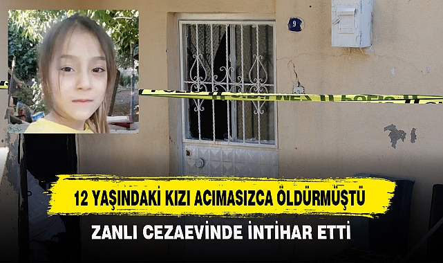 12 YAŞINDAKİ KIZI ACIMASIZCA ÖLDÜRMÜŞTÜ