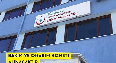BAKIM VE ONARIM HİZMETİ ALINACAKTIR T.C. AFYONKARAHİSAR VALİLİĞİ İL SAĞLIK MÜDÜRLÜĞÜ
