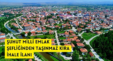 ŞUHUT MİLLİ EMLAK ŞEFLİĞİNDEN TAŞINMAZ KİRA İHALE İLANI
