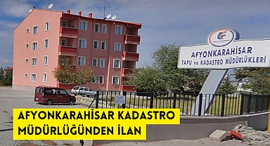 AFYONKARAHİSAR KADASTRO MÜDÜRLÜĞÜNDEN İLAN