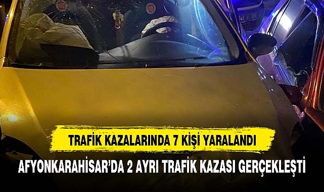2 ayrı trafik kazasında 7 kişi yaralandı