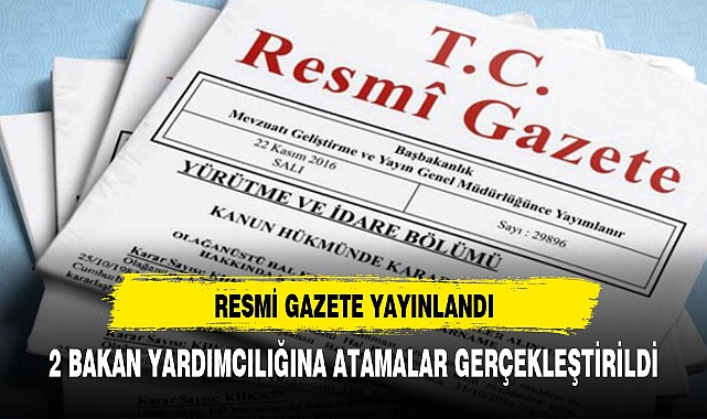 2 bakan yardımcılığına atama yapıldı