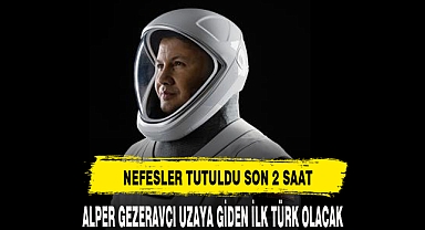 2 SAAT SONRA UZAYA İLK TÜRK GİDECEK