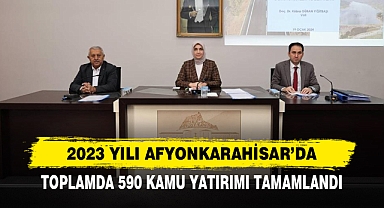 2023 Yılı Afyonkarahisar’da; Toplamda 590 Kamu Yatırımı Tamamlandı