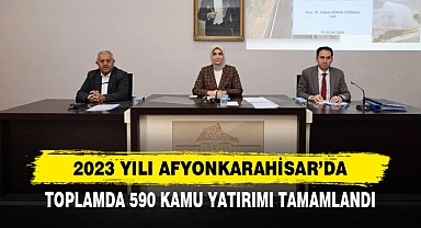 2023 Yılı Afyonkarahisar’da; Toplamda 590 Kamu Yatırımı Tamamlandı