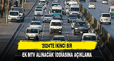 '2024'TE İKİNCİ BİR EK MTV ALINACAK' İDDİASINA AÇIKLAMA