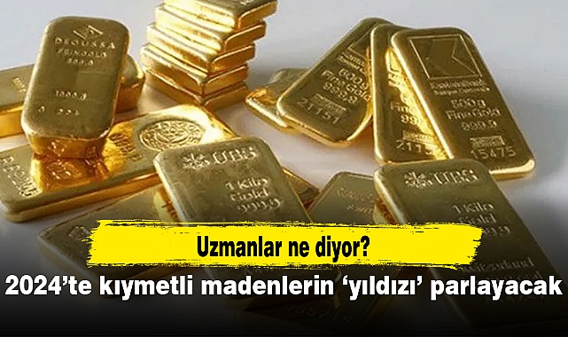 2024’te kıymetli madenlerin ‘yıldızı’ parlayacak