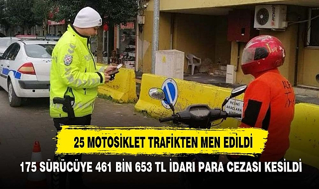 25 MOTOSİKLET TRAFİKTEN MEN EDİLDİ