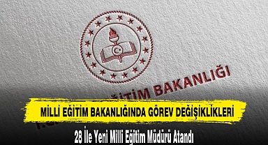 28 İle Yeni Milli Eğitim Müdürü Atandı