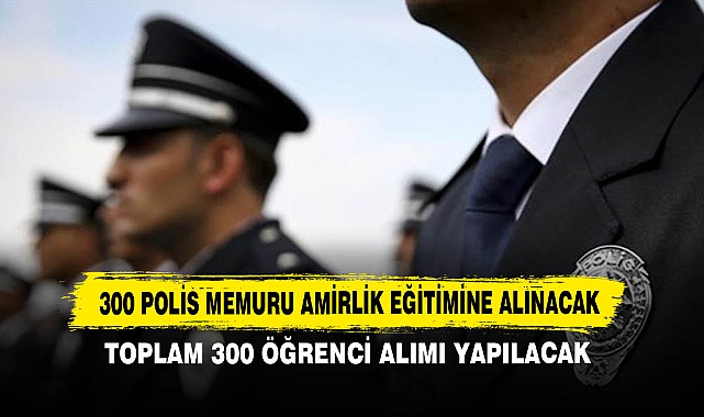 300 Polis Memuru Amirlik Eğitimine Alınacak
