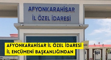 T.C AFYONKARAHİSAR İL ÖZEL İDARESİ İL ENCÜMENİ BAŞKANLIĞINDAN