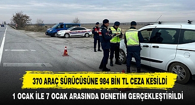 370 ARAÇ SÜRÜCÜSÜNE 984 BİN TL CEZA KESİLDİ