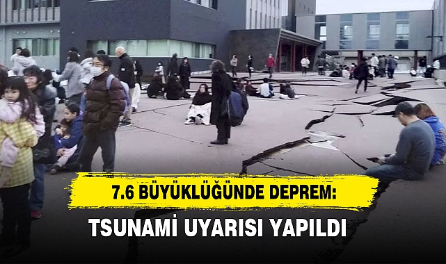 7.6 Büyüklüğünde Deprem: Tsunami Uyarısı Yapıldı