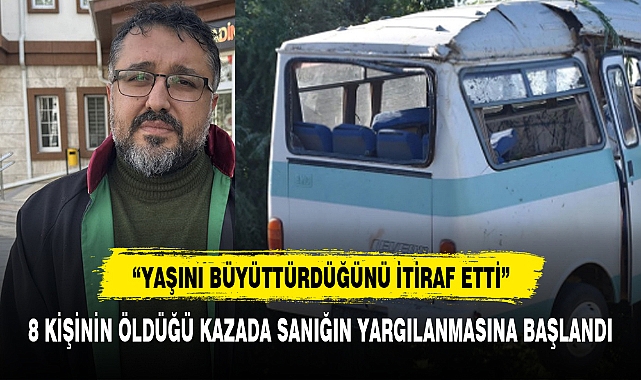 8 KİŞİNİN ÖLDÜĞÜ KAZADA SANIĞIN YARGILANMASINA BAŞLANDI