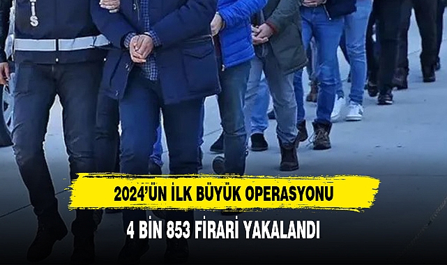81 ilde operasyon: 2024'ün ilk 4 gününde 4 bin 853 firari yakalandı