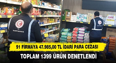 91 Firmaya 47.985,00 TL İdari Para Cezası
