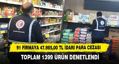 91 Firmaya 47.985,00 TL İdari Para Cezası