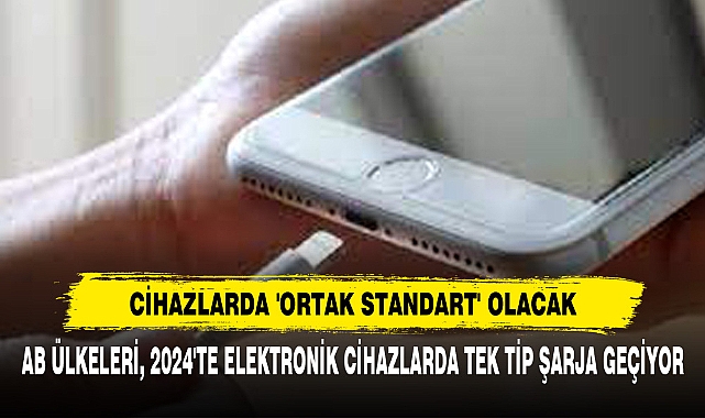 AB Ülkeleri, 2024'te Elektronik Cihazlarda Tek Tip Şarja Geçiyor