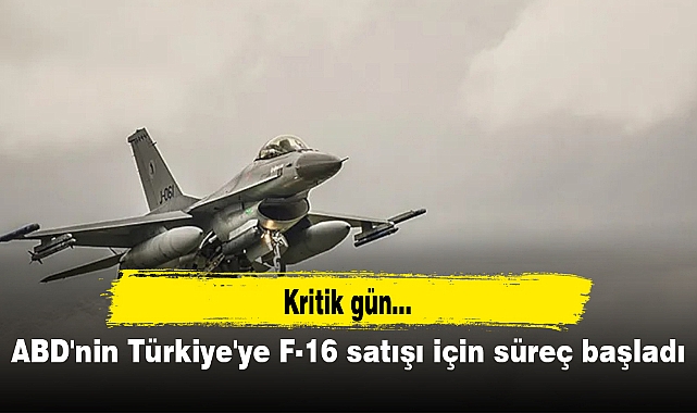 ABD'nin Türkiye'ye F-16 satışı için süreç başladı