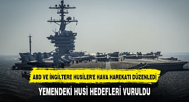 ABD ve İngiliz kuvvetleri Yemen'deki Husi hedeflerini vurdu