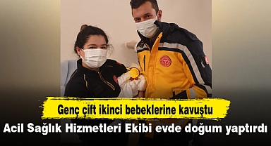 Acil Sağlık Hizmetleri Ekibi evde doğum yaptırdı