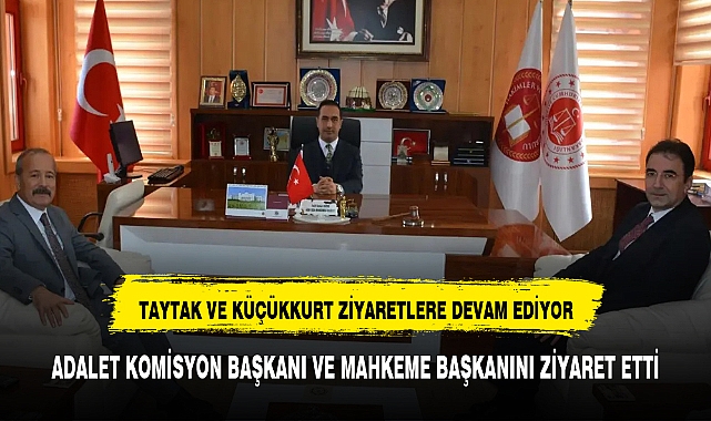 ADALET KOMİSYON  VE  MAHKEME BAŞKANI KÖKEN'İ ZİYARET ETTİLER