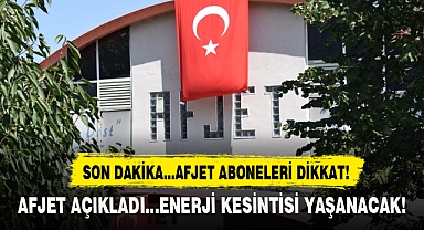 AFJET AÇIKLADI...ENERJİ KESİNTİSİ YAŞANACAK!