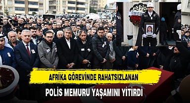 Afrika'da Rahatsızlanan Polis Memuru Ankara'da Yaşamını Yitirdi