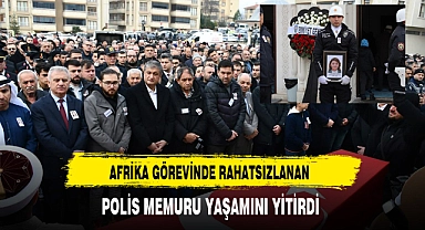 Afrika'da Rahatsızlanan Polis Memuru Ankara'da Yaşamını Yitirdi