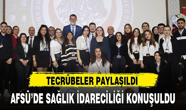 AFSÜ’DE SAĞLIK İDARECİLİĞİ KONUŞULDU