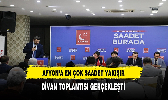 Afyon'a En Çok Saadet Yakışır. Divan Toplantısı Gerçekleşti