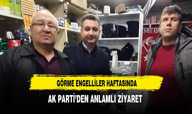 Afyon AK Parti'den Görme Engeliler Haftasında Anlamlı Ziyaret