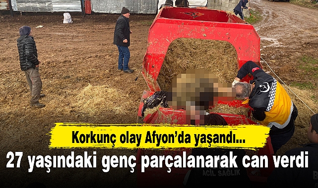 Afyon'da 27 yaşındaki genç parçalanarak can verdi!