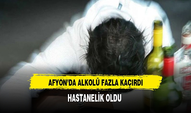 Afyon'da Alkolü Fazla Kaçırdı Hastanelik Oldu