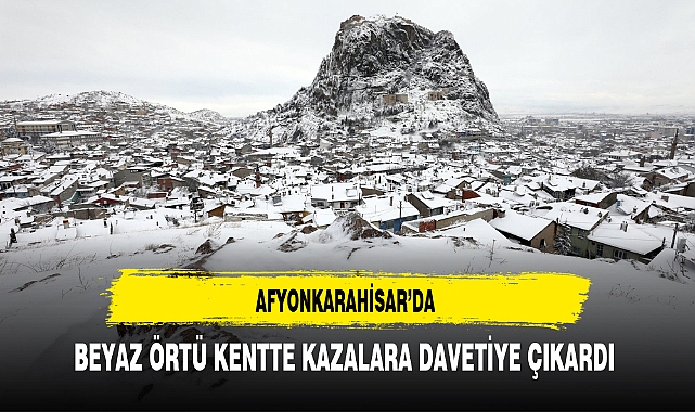 Afyon'da Beyaz Örtü Kazalara Davetiye Çıkardı