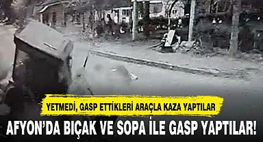 AFYON'DA BIÇAK VE SOPA İLE GASP YAPTILAR!