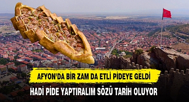 Afyon'da Bir Zamda Pide Fiyatlarına Geldi