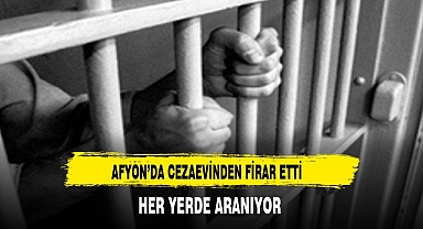Afyon'da Cezaevin'den Firar Eden Hükümlü Aranıyor