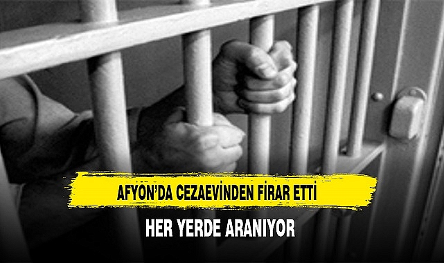 Afyon'da Cezaevin'den Firar Eden Hükümlü Aranıyor