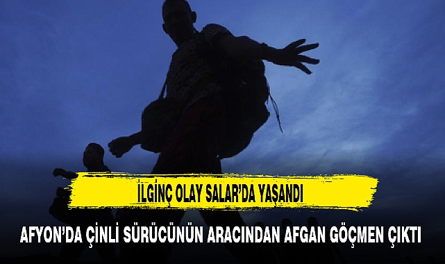 AFYON'DA ÇİNLİ SÜRÜCÜNÜN ARACINDAN AFGAN GÖÇMEN ÇIKTI
