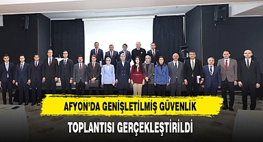 Afyon'da Genişletilmiş Güvenlik Toplantısı Gerçekleştirildi